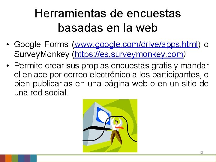 Herramientas de encuestas basadas en la web • Google Forms (www. google. com/drive/apps. html) Herramientas de encuestas basadas en la web • Google Forms (www. google. com/drive/apps. html)