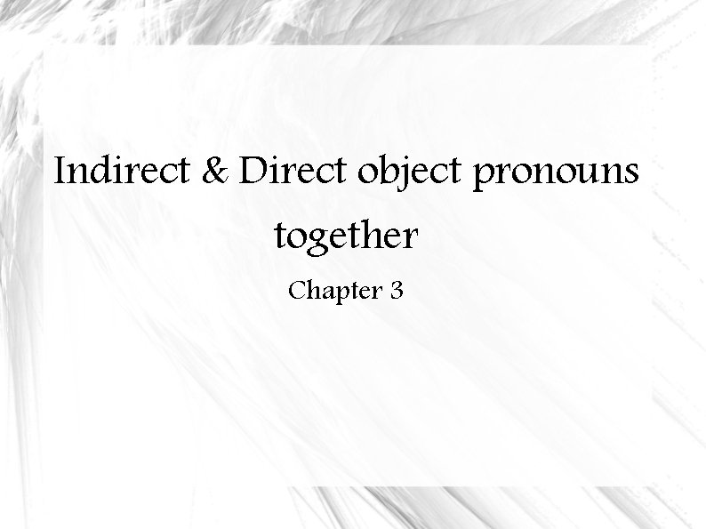 Indirect & Direct object pronouns together Chapter 3 