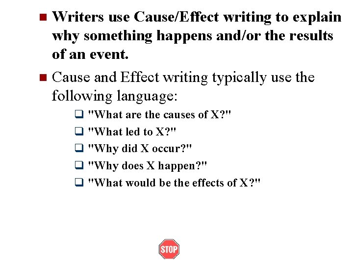 Writers use Cause/Effect writing to explain why something happens and/or the results of an