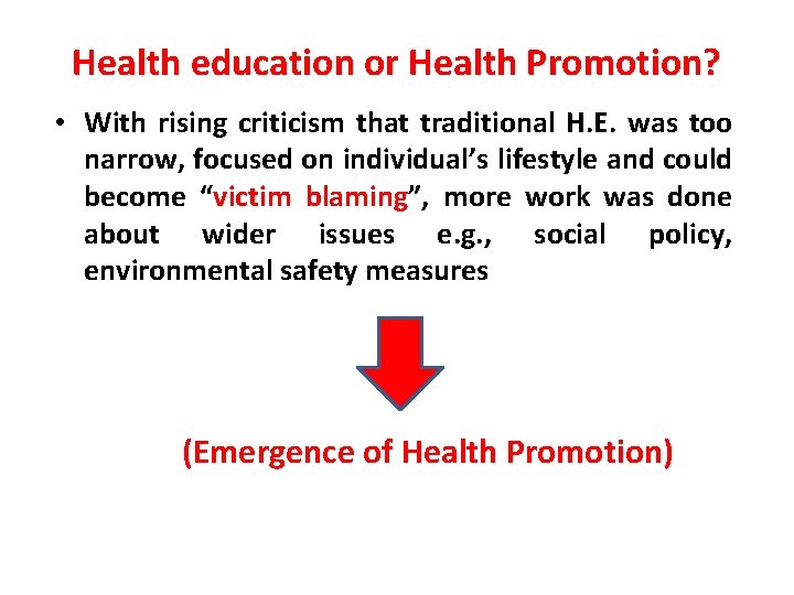Health education or Health Promotion? • With rising criticism that traditional H. E. was