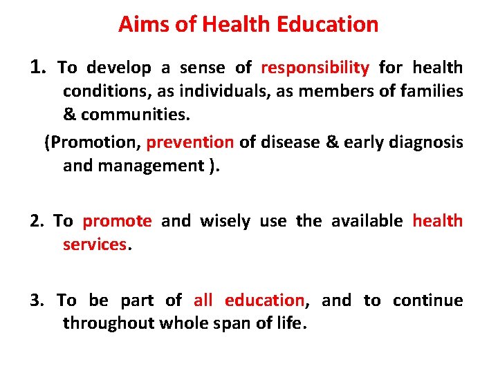Aims of Health Education 1. To develop a sense of responsibility for health conditions,