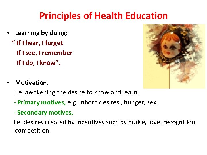 Principles of Health Education • Learning by doing: “ If I hear, I forget