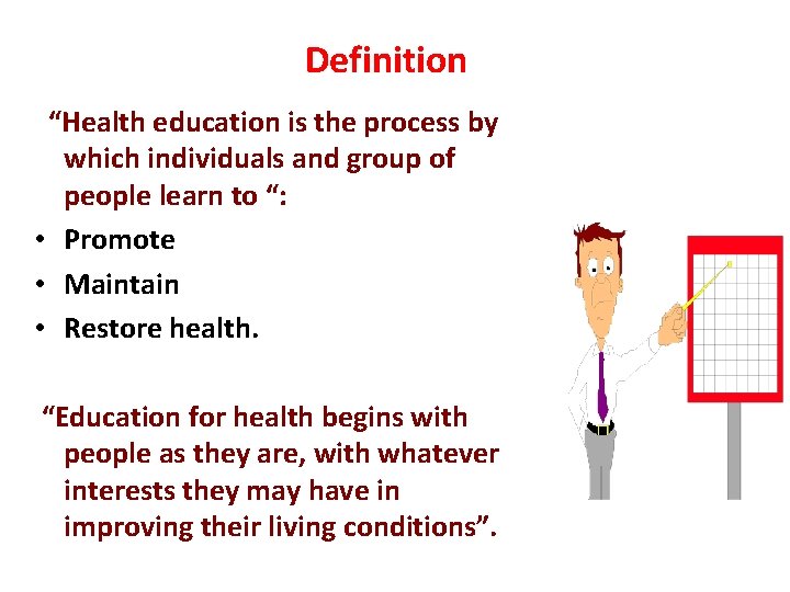 Definition “Health education is the process by which individuals and group of people learn