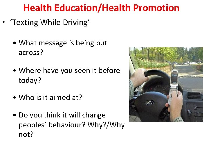 Health Education/Health Promotion • ‘Texting While Driving’ • What message is being put across?