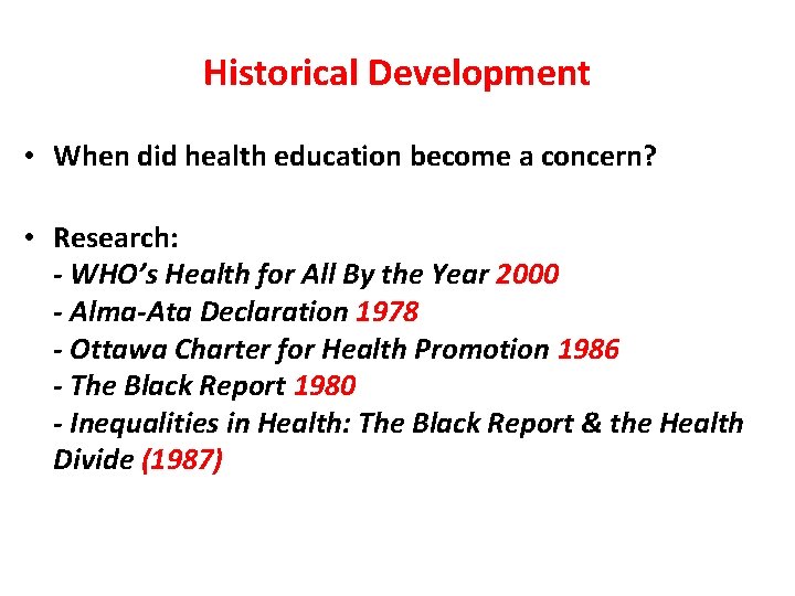 Historical Development • When did health education become a concern? • Research: - WHO’s