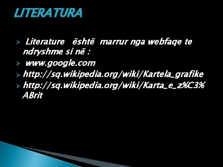 LITERATURA Literature është marrur nga webfaqe te ndryshme si në : Ø www. google.