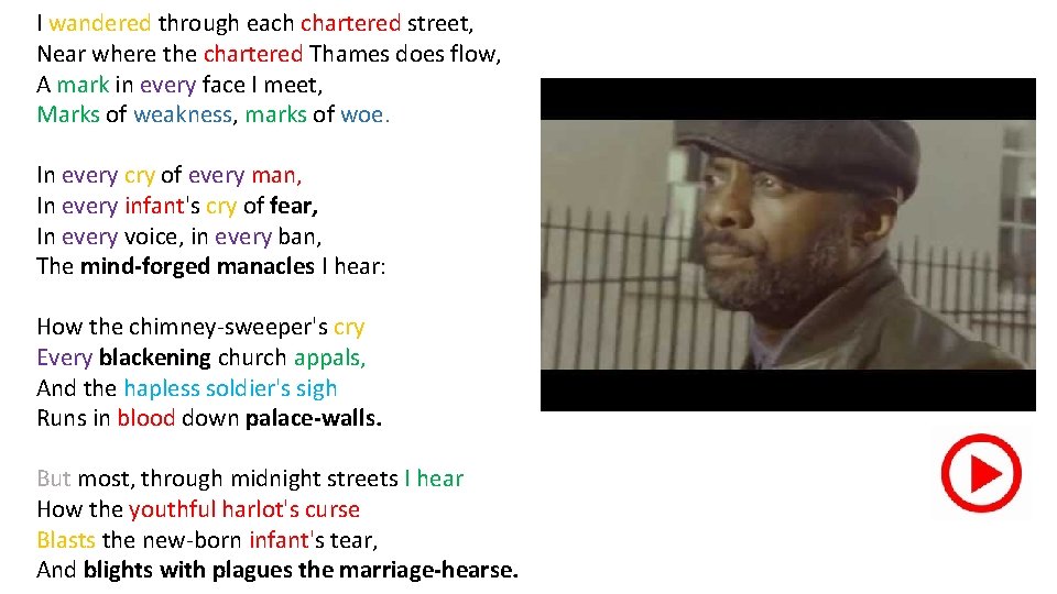 I wandered through each chartered street, Near where the chartered Thames does flow, A