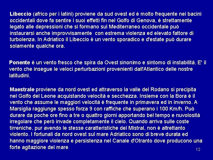 Libeccio (africo per i latini) proviene da sud ovest ed è molto frequente nei