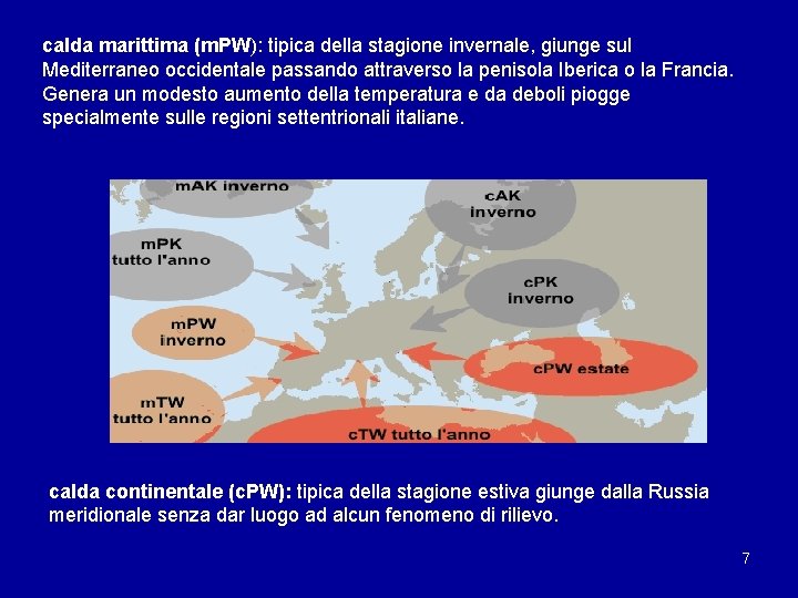 calda marittima (m. PW): tipica della stagione invernale, giunge sul Mediterraneo occidentale passando attraverso