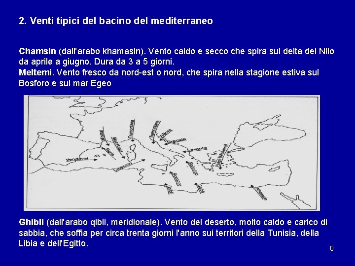 2. Venti tipici del bacino del mediterraneo Chamsin (dall'arabo khamasin). Vento caldo e secco