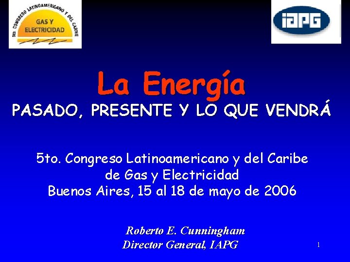 La Energía PASADO, PRESENTE Y LO QUE VENDRÁ 5 to. Congreso Latinoamericano y del