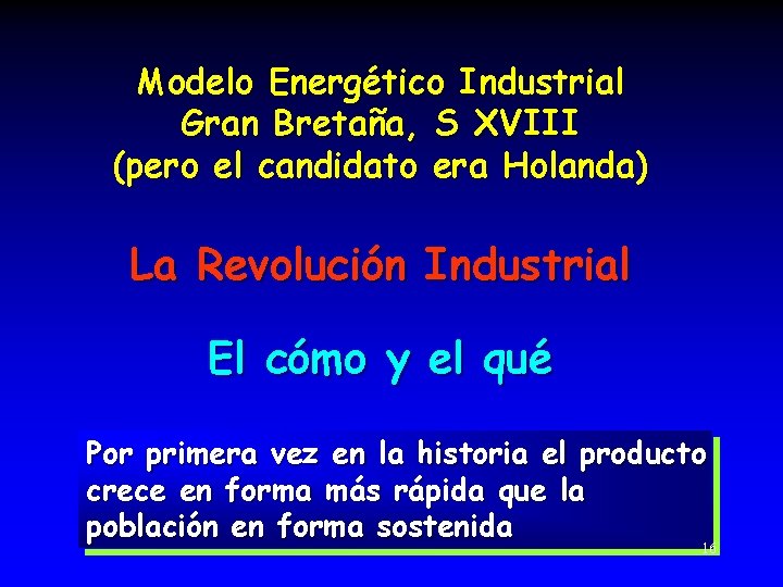 Modelo Energético Industrial Gran Bretaña, S XVIII (pero el candidato era Holanda) La Revolución