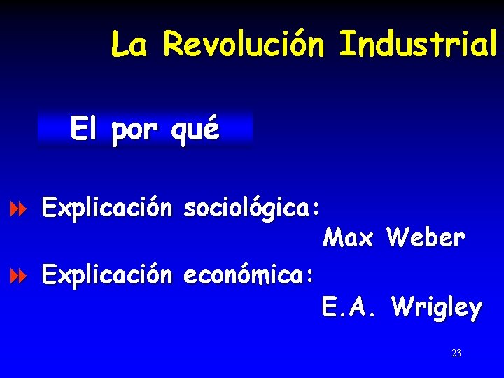 La Revolución Industrial El por qué 8 Explicación sociológica: Max Weber 8 Explicación económica: