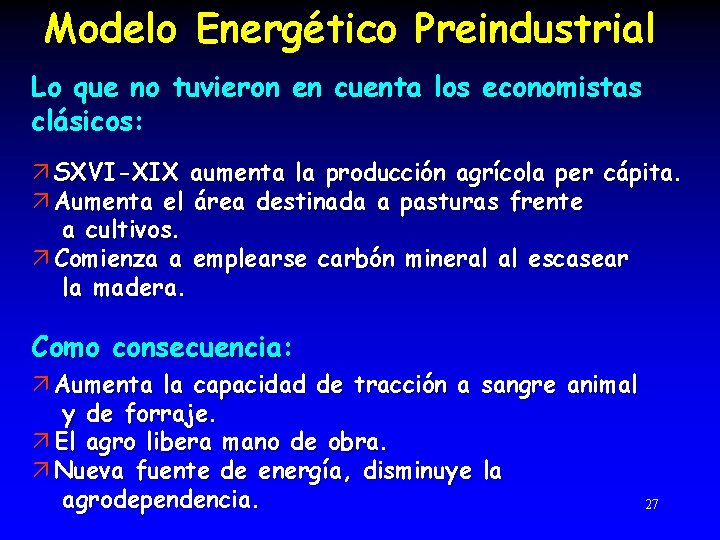 Modelo Energético Preindustrial Lo que no tuvieron en cuenta los economistas clásicos: ä SXVI-XIX