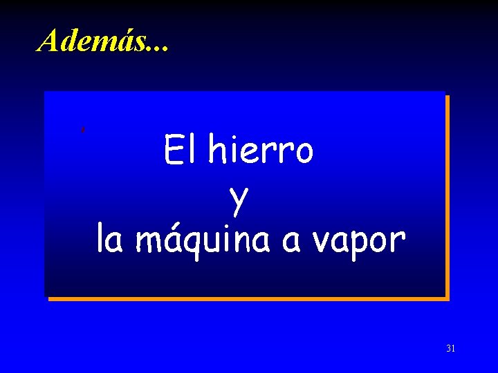 Además. . . El hierro y la máquina a vapor 31 