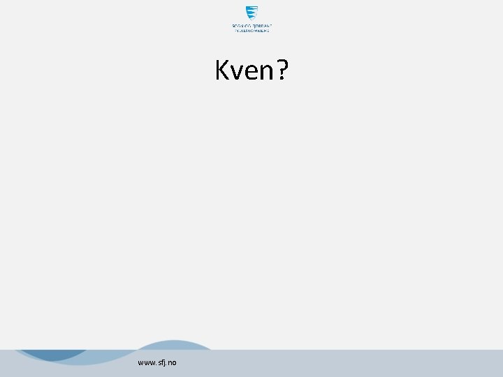 Kven? www. sfj. no Kven? www. sfj. no