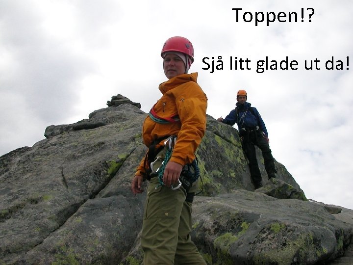 Toppen!? Sjå litt glade ut da! www. sfj. no Toppen!? Sjå litt glade ut da! www. sfj. no