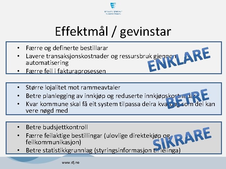 Effektmål / gevinstar • Færre og definerte bestillarar • Lavere transaksjonskostnader og ressursbruk gjennom Effektmål / gevinstar • Færre og definerte bestillarar • Lavere transaksjonskostnader og ressursbruk gjennom