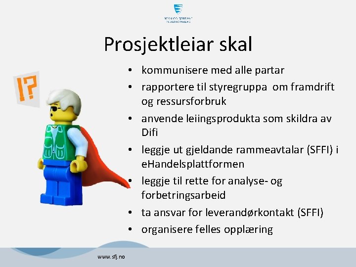 Prosjektleiar skal • kommunisere med alle partar • rapportere til styregruppa om framdrift og Prosjektleiar skal • kommunisere med alle partar • rapportere til styregruppa om framdrift og
