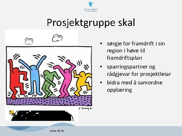 Prosjektgruppe skal • sørgje for framdrift i sin region i høve til framdriftsplan • Prosjektgruppe skal • sørgje for framdrift i sin region i høve til framdriftsplan •