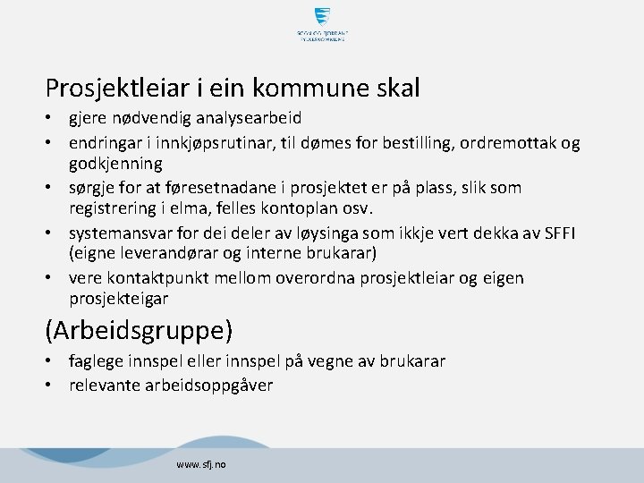 Prosjektleiar i ein kommune skal • gjere nødvendig analysearbeid • endringar i innkjøpsrutinar, til Prosjektleiar i ein kommune skal • gjere nødvendig analysearbeid • endringar i innkjøpsrutinar, til