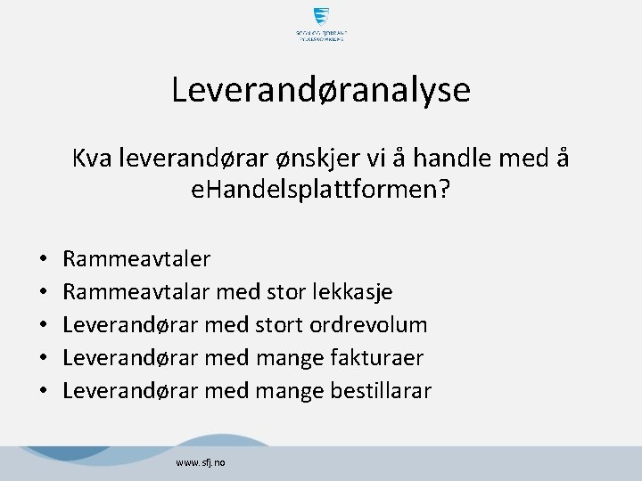 Leverandøranalyse Kva leverandørar ønskjer vi å handle med å e. Handelsplattformen? • • • Leverandøranalyse Kva leverandørar ønskjer vi å handle med å e. Handelsplattformen? • • •