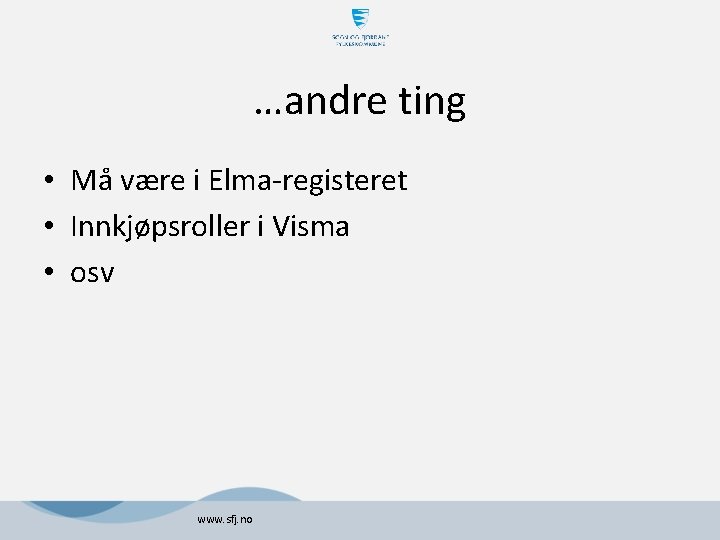 …andre ting • Må være i Elma-registeret • Innkjøpsroller i Visma • osv www. …andre ting • Må være i Elma-registeret • Innkjøpsroller i Visma • osv www.
