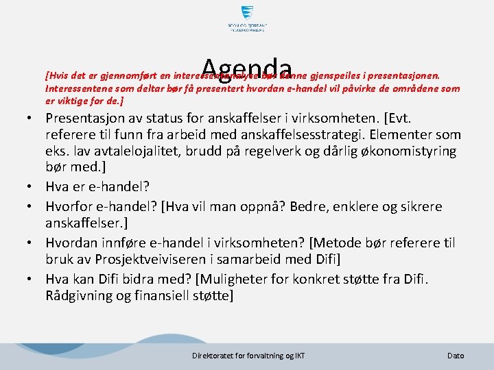 Agenda [Hvis det er gjennomført en interessentanalyse bør denne gjenspeiles i presentasjonen. Interessentene som Agenda [Hvis det er gjennomført en interessentanalyse bør denne gjenspeiles i presentasjonen. Interessentene som