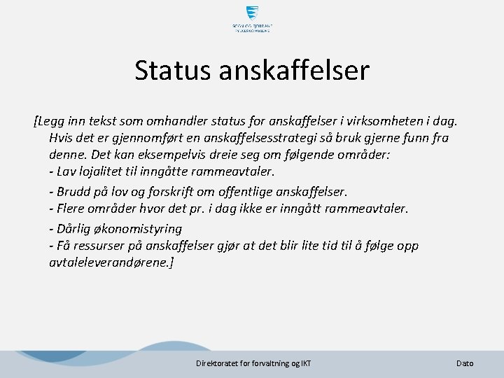 Status anskaffelser [Legg inn tekst som omhandler status for anskaffelser i virksomheten i dag. Status anskaffelser [Legg inn tekst som omhandler status for anskaffelser i virksomheten i dag.
