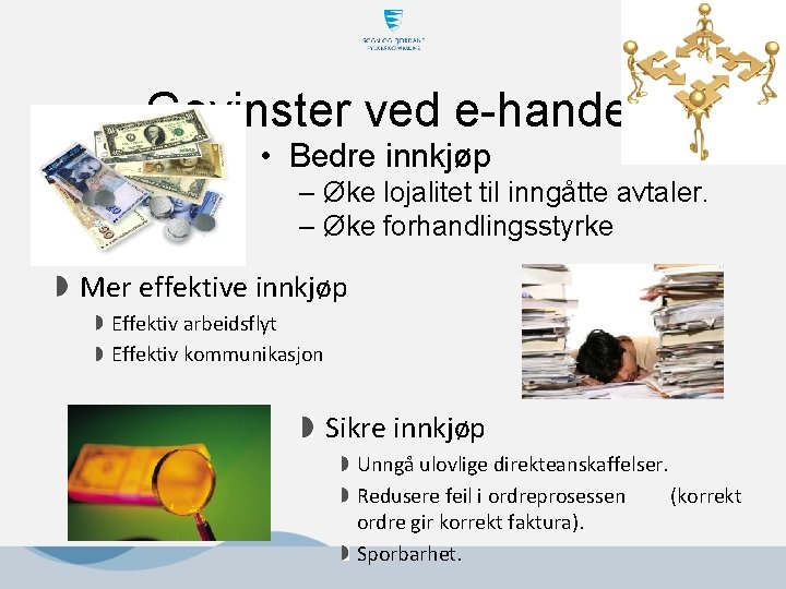 Gevinster ved e-handel • Bedre innkjøp – Øke lojalitet til inngåtte avtaler. – Øke Gevinster ved e-handel • Bedre innkjøp – Øke lojalitet til inngåtte avtaler. – Øke