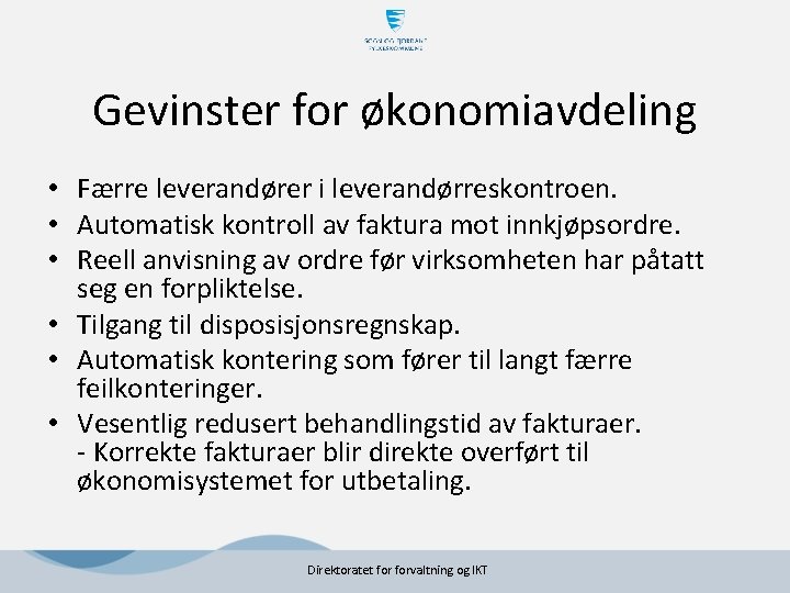 Gevinster for økonomiavdeling • Færre leverandører i leverandørreskontroen. • Automatisk kontroll av faktura mot Gevinster for økonomiavdeling • Færre leverandører i leverandørreskontroen. • Automatisk kontroll av faktura mot