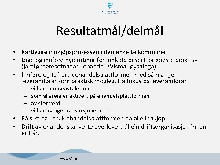 Resultatmål/delmål • Kartlegge innkjøpsprosessen i den enkelte kommune • Lage og innføre nye rutinar Resultatmål/delmål • Kartlegge innkjøpsprosessen i den enkelte kommune • Lage og innføre nye rutinar