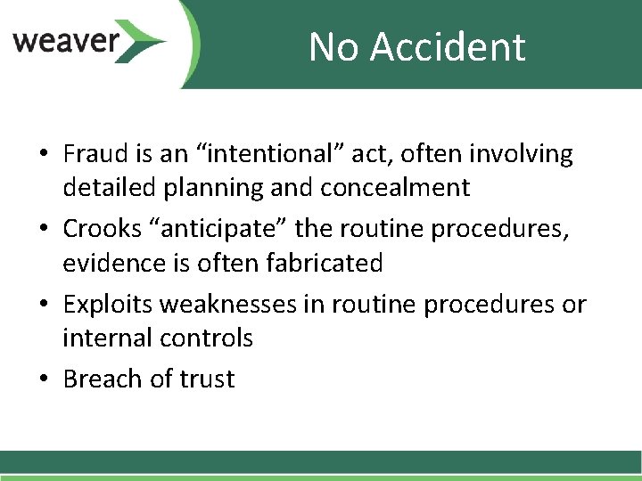 No Accident • Fraud is an “intentional” act, often involving detailed planning and concealment No Accident • Fraud is an “intentional” act, often involving detailed planning and concealment