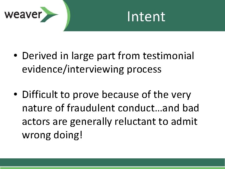 Intent • Derived in large part from testimonial evidence/interviewing process • Difficult to prove Intent • Derived in large part from testimonial evidence/interviewing process • Difficult to prove