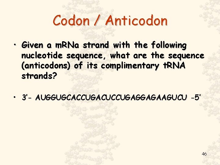 Codon / Anticodon • Given a m. RNa strand with the following nucleotide sequence,