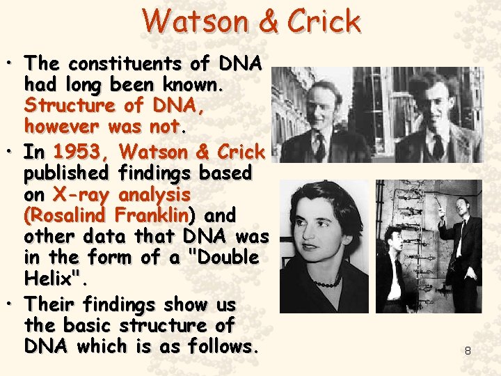 Watson & Crick • The constituents of DNA had long been known. Structure of