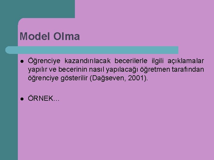 Model Olma l Öğrenciye kazandırılacak becerilerle ilgili açıklamalar yapılır ve becerinin nasıl yapılacağı öğretmen