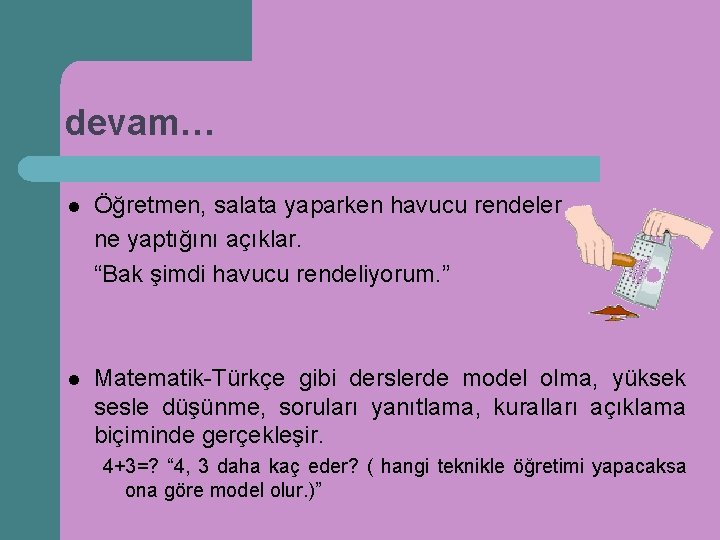 devam… l Öğretmen, salata yaparken havucu rendeler ne yaptığını açıklar. “Bak şimdi havucu rendeliyorum.