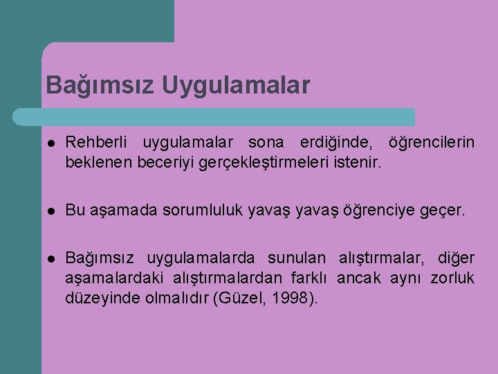 Bağımsız Uygulamalar l Rehberli uygulamalar sona erdiğinde, öğrencilerin beklenen beceriyi gerçekleştirmeleri istenir. l Bu