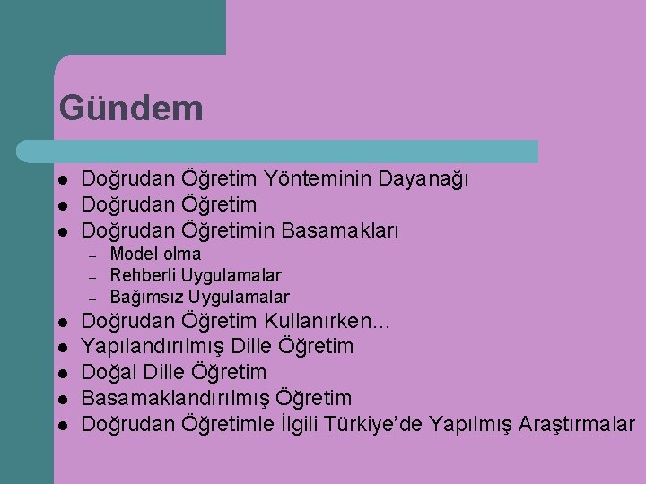 Gündem l l l Doğrudan Öğretim Yönteminin Dayanağı Doğrudan Öğretimin Basamakları – – –