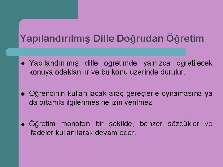 Yapılandırılmış Dille Doğrudan Öğretim l Yapılandırılmış dille öğretimde yalnızca öğretilecek konuya odaklanılır ve bu