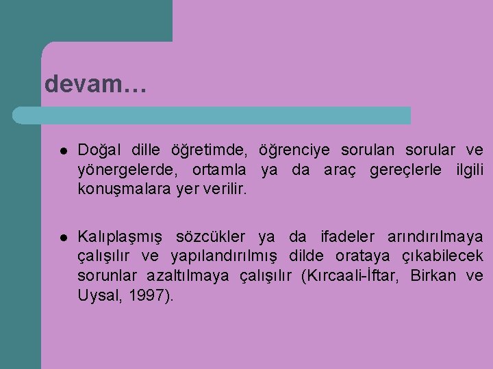 devam… l Doğal dille öğretimde, öğrenciye sorulan sorular ve yönergelerde, ortamla ya da araç