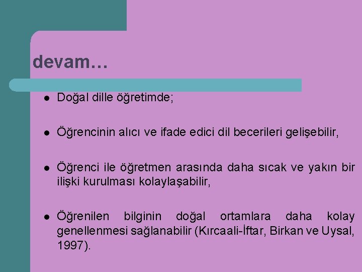devam… l Doğal dille öğretimde; l Öğrencinin alıcı ve ifade edici dil becerileri gelişebilir,