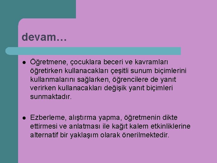 devam… l Öğretmene, çocuklara beceri ve kavramları öğretirken kullanacakları çeşitli sunum biçimlerini kullanmalarını sağlarken,