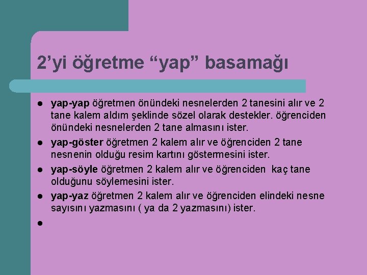 2’yi öğretme “yap” basamağı l l l yap-yap öğretmen önündeki nesnelerden 2 tanesini alır