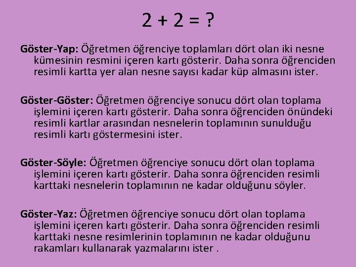 2+2=? Göster-Yap: Öğretmen öğrenciye toplamları dört olan iki nesne kümesinin resmini içeren kartı gösterir.