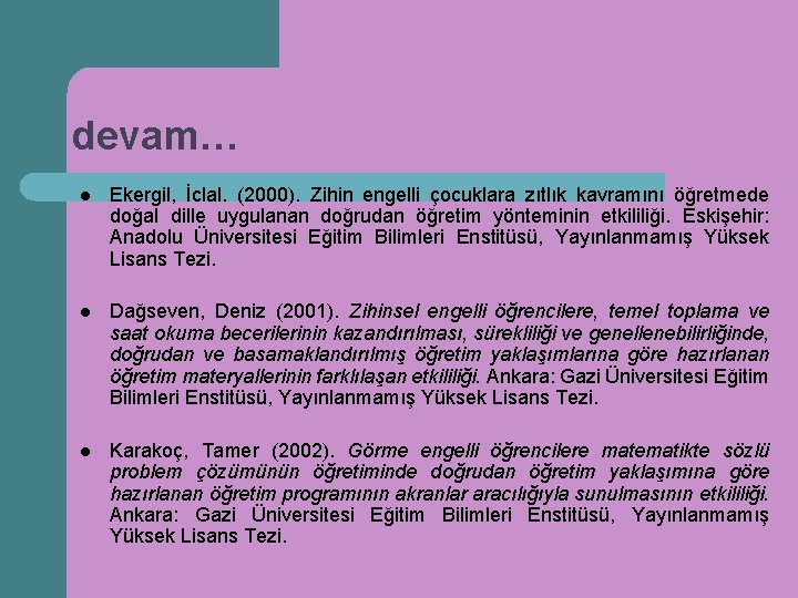 devam… l Ekergil, İclal. (2000). Zihin engelli çocuklara zıtlık kavramını öğretmede doğal dille uygulanan