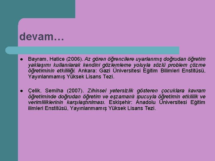 devam… l Bayram, Hatice (2006). Az gören öğrencilere uyarlanmış doğrudan öğretim yaklaşımı kullanılarak kendini