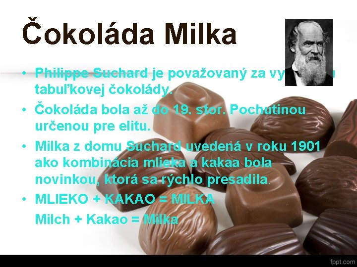 Čokoláda Milka • Philippe Suchard je považovaný za vynálezcu tabuľkovej čokolády. • Čokoláda bola Čokoláda Milka • Philippe Suchard je považovaný za vynálezcu tabuľkovej čokolády. • Čokoláda bola