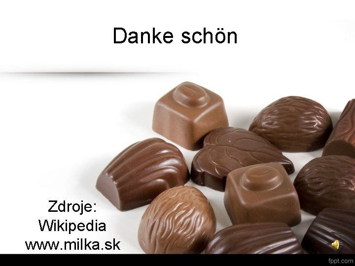 Danke schön Zdroje: Wikipedia www. milka. sk Danke schön Zdroje: Wikipedia www. milka. sk